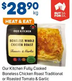 Foodland Our Kitchen Fully Cooked Boneless Chicken Roast Traditional or Roasted Tomato & Garlic offer