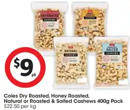 Coles Coles Dry Roasted, Honey Roasted, Natural or Roasted & Salted Cashews offer