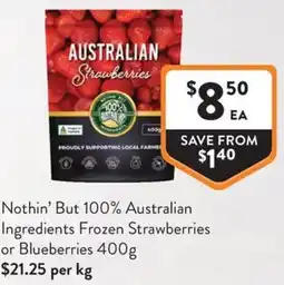 Foodworks Nothin' But 100% Australian Ingredients Frozen Strawberries or Blueberries offer
