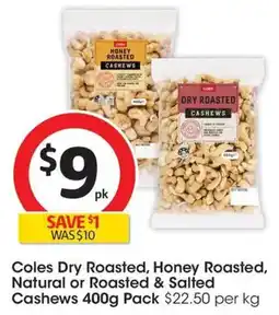 Coles Coles Dry Roasted, Honey Roasted, Natural or Roasted & Salted Cashews Pack offer
