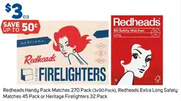 Foodland Redheads Handy Pack Matches Redheads Extra Long Safety Matches or Heritage Firelighters offer