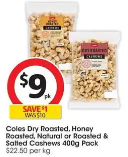 Coles Coles Dry Roasted, Honey Roasted, Natural or Roasted & Salted Cashews offer
