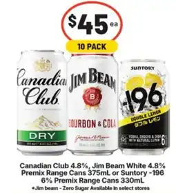 Supa Valu Canadian Club 4.8%, Jim Beam White 4.8% Premix Range Cans or Suntory -196 6% Premix Range Cans offer