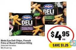 IGA Birds Eye Deli Chips French Fries or Roast Potatoes offer