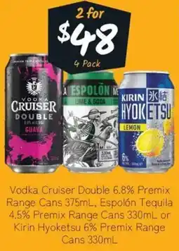 Cellarbrations Vodka Cruiser Double 6.8% Premix Range Cans Espolón Tequila 4.5% Premix Range Cans or Kirin Hyoketsu 6% Premix Range Cans offer