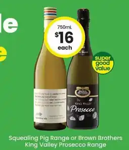 The Bottle O Squealing Pig Range or Brown Brothers King Valley Prosecco Range offer