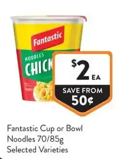 Foodworks Fantastic Cup or Bowl Noodles offer