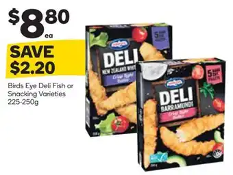 Woolworths Birds Eye Deli Fish or Snacking Varieties offer