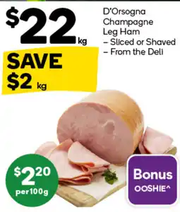 Woolworths D'Orsogna Champagne Leg Ham Sliced or Shaved From the Deli offer