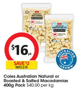 Coles Coles Australian Natural or Roasted & Salted Macadamias offer
