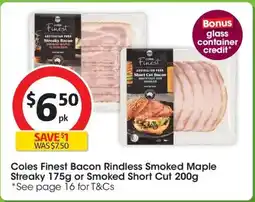 Coles Coles finest bacon rindless smoked maple streaky or smoked short cut offer
