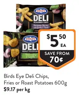 Foodworks Birds Eye Deli Chips, Fries or Roast Potatoes offer