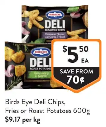 Foodworks Birds Eye Deli Chips, Fries or Roast Potatoes offer