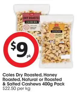 Coles Coles Dry Roasted, Honey Roasted, Natural or Roasted & Salted Cashews offer