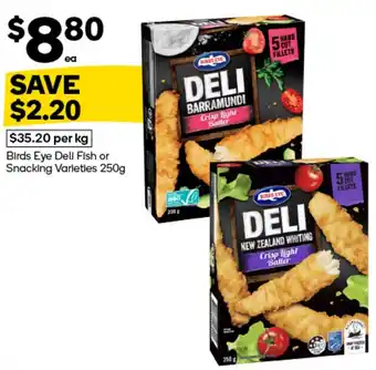 Woolworths Birds Eye Deli Fish or Snacking Varieties offer