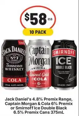 IGA Liquor Jack Daniel's , Premix Range, Captain Morgan & Cola , Premix or Smirnoff Ice Double Black , Premix Cans offer