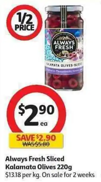 Coles Alwats fresg sliced kalamata olives 220g offer