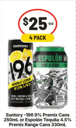 IGA Suntory -196 9% Premix Cans or Espolón Tequila 4.5% Premix Range Cans offer