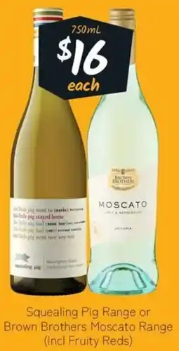 Cellarbrations Squealing Pig Range or Brown Brothers Moscato Range (Incl Fruity Reds) offer