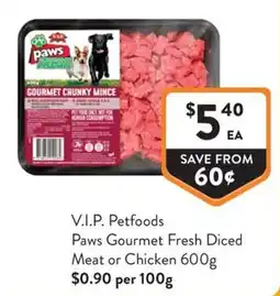 Foodworks V.I.P. Petfoods Paws Gourmet Fresh Diced Meat or Chicken offer