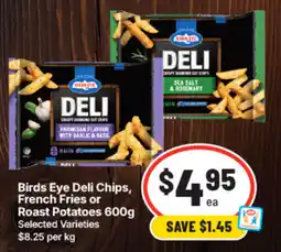 IGA Birds Eye Deli Chips, French Fries or Roast Potatoes offer