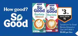 Foodworks Sanitarium So Good Barista Almond or Oat UHT Milk offer