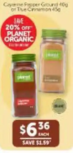 WHOLELIFE Planet Organic Cayenne Pepper Ground or True Cinnamon offer