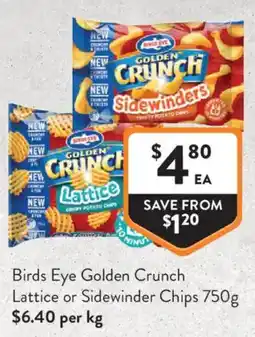 Foodworks Birds Eye Golden Crunch Lattice or Sidewinder Chips offer