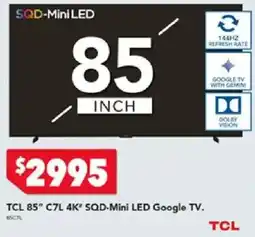 Harvey Norman TCL 85" C7L 4K" SQD-Mini LED Google TV. offer