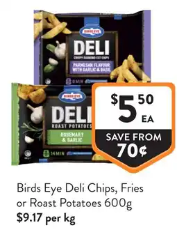 Foodworks Birds Eye Deli Chips, Fries or Roast Potatoes offer