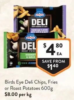 Foodworks Birds Eye Deli Chips, Fries or Roast Potatoes offer