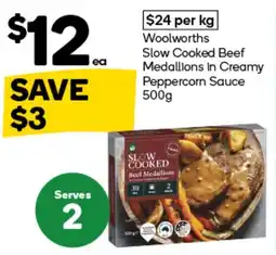 Woolworths Woolworths Slow Cooked Beef Medallions in Creamy Peppercorn Sauce offer