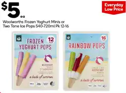 Woolworths Woolworths Frozen Yoghurt Minis or Two Tone Ice Pops offer