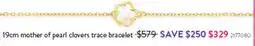 Goldmark 19cm mother of pearl clovers trace bracelet offer