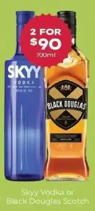 Skyy Vodka or Black Douglas Scotch