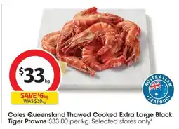 Coles Coles Queensland Thawed Cooked Extra Large Black Tiger Prawns offer