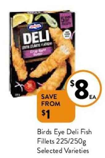 Foodworks Birds Eye Deli Fish Fillets 225/250g Selected Varieties offer