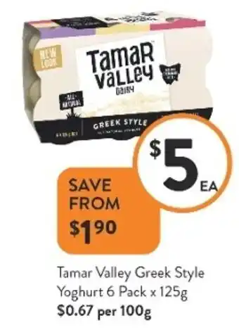 Foodworks Tamar Valley Greek Style Yoghurt 6 Pack x 125g $0.67 Per 100g offer