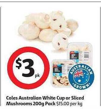 Coles Coles Australian White Cup Or Sliced Mushrooms 200g Pack offer