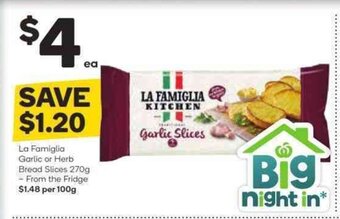 Woolworths La Famiglia Garlic or Herb Bread Slices 270g - From the Fridge offer