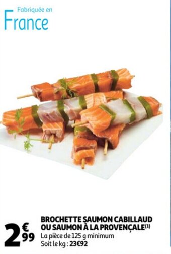 Auchan Brochette Saumon Cabillaud Ou Saumon A La Provencale aanbieding
