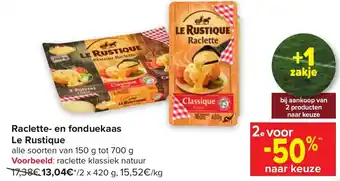 Carrefour Le Rustique Raclette of Fonduekaas Alle Soorten Van 150g tot 700g aanbieding