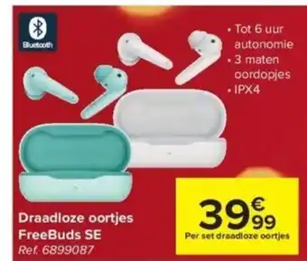 Carrefour Draadloze Oortjes FreeBuds SE aanbieding