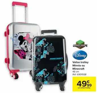 Disney Valise trolley Minnie ou Minecraft