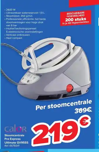 Carrefour Calor stoomcentrale pro express ultimate GV9555 ref. 6676541. 200 stuks aanbieding