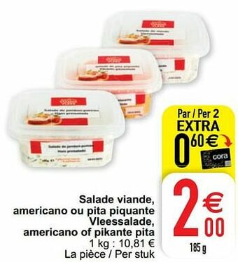 Cora Salade viande, americano ou pita piquante vleessalade, americano of pikante pita aanbieding