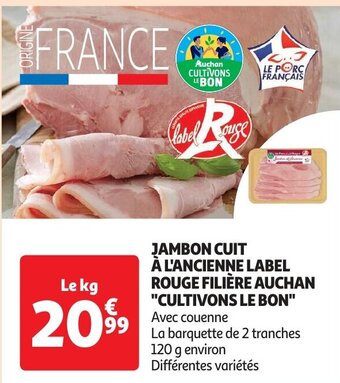 Auchan JAMBON CUIT À L'ANCIENNE LABEL ROUGE FILIÈRE AUCHAN "CULTIVONS LE BON" aanbieding