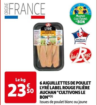 Auchan 6 AIGUILLETTES DE POULET LYRÉ LABEL ROUGE FILIÈRE AUCHAN "CULTIVONS LE BON"(¹) aanbieding