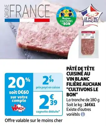 Auchan PÂTÉ DE TÊTE CUISINE AU VIN BLANC FILIÈRE AUCHAN "CULTIVONS LE BON" 180g aanbieding