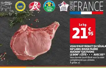 Auchan VEAU D'AVEYRON ET DU SÉGALA IGP LABEL ROUGE FILIÈRE AUCHAN "CULTIVONS LE BON": CÔTE✰ ✰ ✰ AVECOS aanbieding